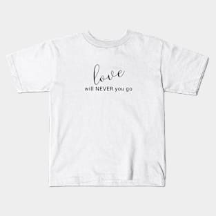 Love will never you go (black writting) Kids T-Shirt